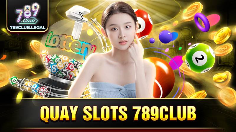 789Club quay slots